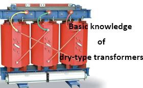 Basic knowledge of CRT dry type transformers