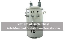 Features of Single Phase Pole Mounted Distribution Transformer