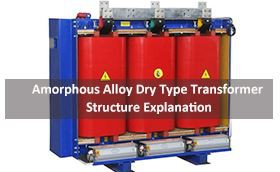 Amorphous Alloy Dry Type Transformer Structure Explanation